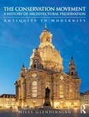 Miles Glendinning - The Conservation Movement: A History of Architectural Preservation: Antiquity to Modernity - 9780415543224 - V9780415543224