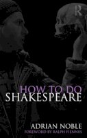 Adrian Noble - How to Do Shakespeare - 9780415549271 - V9780415549271