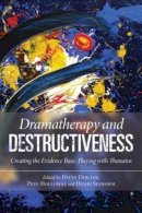 Ditty Dokter - Dramatherapy and Destructiveness: Creating the Evidence Base, Playing with Thanatos - 9780415558518 - V9780415558518