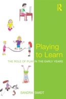 Sandra Smidt - Playing to Learn: The role of play in the early years - 9780415558822 - V9780415558822