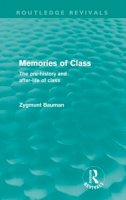 Zygmunt Bauman - Memories of Class (Routledge Revivals): The Pre-history and After-life of Class - 9780415573016 - V9780415573016