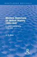 G. R. Elton - Modern Historians on British History 1485-1945 (Routledge Revivals): A Critical Bibliography 1945-1969 - 9780415576673 - V9780415576673