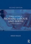 Denis Walsh - Evidence and Skills for Normal Labour and Birth - 9780415577328 - V9780415577328
