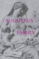 Beth Severy - Augustus and the Family at the Birth of the Roman Empire - 9780415588911 - V9780415588911