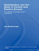 Jan Drahokoupil - Globalization and the State in Central and Eastern Europe: The Politics of Foreign Direct Investment - 9780415590273 - V9780415590273