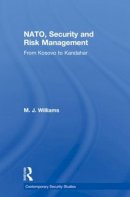M.j. Williams - NATO, Security and Risk Management: From Kosovo to Khandahar - 9780415592482 - V9780415592482