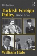William Hale - Turkish Foreign Policy Since 1774 - 9780415599870 - V9780415599870