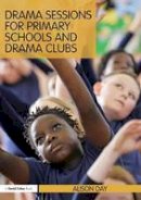 Alison Day - Drama Sessions for Primary Schools and Drama Clubs - 9780415603386 - V9780415603386