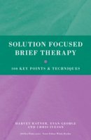 Harvey Ratner - Solution Focused Brief Therapy: 100 Key Points and Techniques - 9780415606134 - V9780415606134