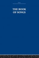 The Arthur Waley Estate; Waley, Arthur - The Book of Songs - 9780415612654 - V9780415612654