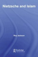 Roy Jackson - Nietzsche and Islam - 9780415613231 - V9780415613231