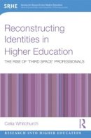 Celia Whitchurch - Reconstructing Identities in Higher Education: The rise of ´Third Space´ professionals - 9780415614832 - V9780415614832