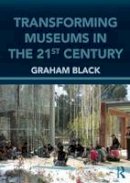 Graham Black - Transforming Museums in the Twenty-first Century - 9780415615730 - V9780415615730