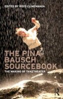 - The Pina Bausch Sourcebook: The Making of Tanztheater - 9780415618021 - V9780415618021