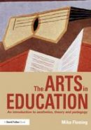 Mike Fleming - The Arts in Education: An introduction to aesthetics, theory and pedagogy - 9780415620291 - V9780415620291