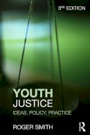 Roger Smith - Youth Justice: Ideas, Policy, Practice - 9780415626514 - V9780415626514