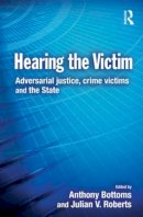 Anthony Bottoms (Ed.) - Hearing the Victim: Adversarial Justice, Crime Victims and the State - 9780415627696 - V9780415627696