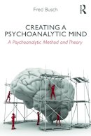 Fred Busch - Creating a Psychoanalytic Mind: A psychoanalytic method and theory - 9780415629058 - V9780415629058