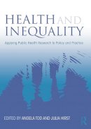 Angela M Tod - Health and Inequality: Applying Public Health Research to Policy and Practice - 9780415633932 - V9780415633932