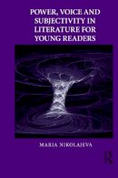 Maria Nikolajeva - Power, Voice and Subjectivity in Literature for Young Readers - 9780415636698 - V9780415636698