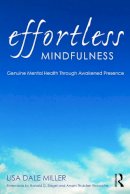 Miller, Lisa Dale - Effortless Mindfulness: Genuine Mental Health Through Awakened Presence - 9780415637336 - V9780415637336