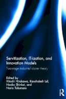 Hitoshi Hirakawa - Servitization, IT-ization and Innovation Models: Two-Stage Industrial Cluster Theory - 9780415639453 - V9780415639453