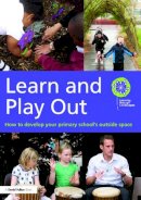 Learning Through Landscapes - Learn and Play Out: How to develop your primary school´s outside space - 9780415656368 - V9780415656368