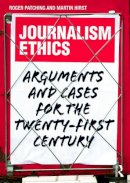 Roger Patching - Journalism Ethics: Arguments and cases for the twenty-first century - 9780415656764 - V9780415656764