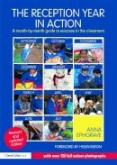 Anna Ephgrave - The Reception Year in Action, revised and updated edition: A month-by-month guide to success in the classroom - 9780415659734 - V9780415659734