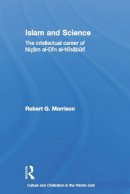 Robert Morrison - Islam and Science: The Intellectual Career of Nizam al-Din al-Nisaburi - 9780415663991 - V9780415663991