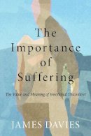 James Davies - The Importance of Suffering: The Value and Meaning of Emotional Discontent - 9780415667807 - V9780415667807