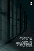 Karen Harrison - Dangerousness, Risk and the Governance of Serious Sexual and Violent Offenders - 9780415668637 - V9780415668637