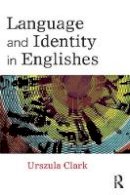 Urszula Clark - Language and Identity in Englishes - 9780415669870 - V9780415669870