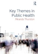 Miranda Thurston - Key Themes in Public Health - 9780415673822 - V9780415673822