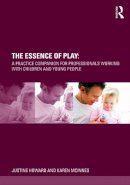 Justine Howard - The Essence of Play: A Practice Companion for Professionals Working with Children and Young People - 9780415678131 - V9780415678131