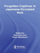 Kevin Blackburn - Forgotten Captives in Japanese-occupied Asia - 9780415690058 - V9780415690058