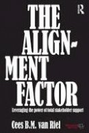 Cees B.m. Van Riel - The Alignment Factor: Leveraging the Power of Total Stakeholder Support - 9780415690751 - V9780415690751