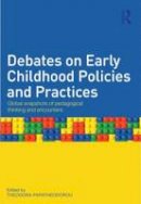 Professor Theodora Papatheodorou (Ed.) - Debates on Early Childhood Policies and Practices: Global snapshots of pedagogical thinking and encounters - 9780415691017 - V9780415691017