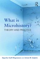 Magnusson, Sigurour Gylfi; Szijarto, Istvan M. - What is Microhistory? - 9780415692090 - V9780415692090