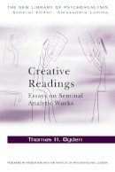 Thomas Ogden - Creative Readings: Essays on Seminal Analytic Works - 9780415698337 - V9780415698337