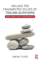 Janina Fisher - Healing the Fragmented Selves of Trauma Survivors: Overcoming Internal Self-Alienation - 9780415708234 - V9780415708234