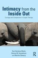 Herbine-Blank, Toni, Kerpelman, Donna, Sweezy, Martha - Intimacy from the Inside Out: Courage and Compassion in Couple Therapy - 9780415708258 - V9780415708258