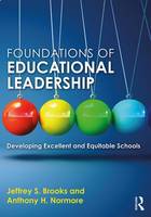 Brooks, Jeffrey S., Normore, Anthony H. - Foundations of Educational Leadership: Developing Excellent and Equitable Schools - 9780415709354 - V9780415709354