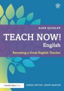 Alex Quigley - Teach Now! English: Becoming a Great English Teacher - 9780415711012 - V9780415711012