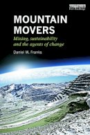 Daniel M. Franks - Mountain Movers: Mining, Sustainability and the Agents of Change - 9780415711715 - V9780415711715