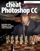 Steve Caplin - How To Cheat In Photoshop CC: The art of creating realistic photomontages - 9780415712385 - V9780415712385