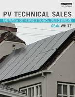 Sean White - PV Technical Sales: Preparation for the NABCEP Technical Sales Certification - 9780415713344 - V9780415713344