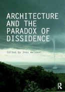  - Architecture and the Paradox of Dissidence - 9780415714099 - V9780415714099