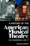 Hurwitz, Nathan - A History of the American Musical Theatre: No Business Like It - 9780415715089 - V9780415715089