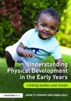Anne O´connor - Understanding Physical Development in the Early Years: Linking bodies and minds - 9780415722483 - V9780415722483